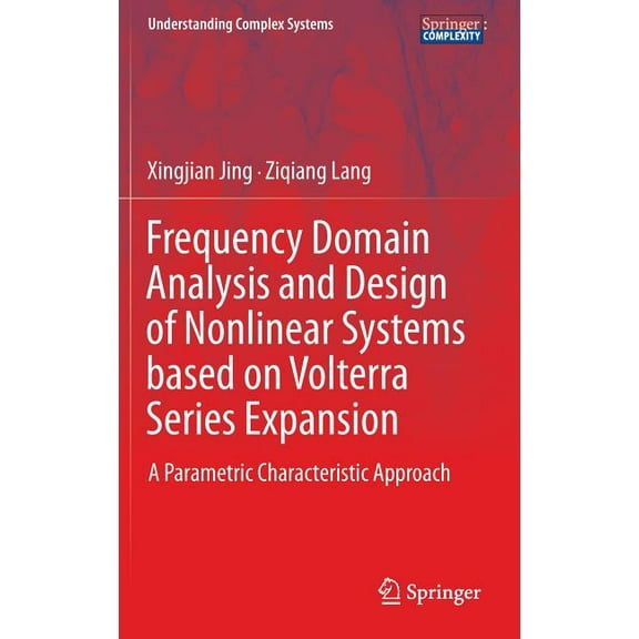 Understanding Complex Systems Frequency Domain Analysis and Design of Nonlinear Systems Based on Volterra Series Expansion: A Parametric Characteristi, (Hardcover)