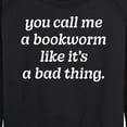 thumbnail image 3 of Instant Message - Call Me Bookworm Like Bad Thing - Women's Lightweight French Terry Long Sleeve Shirt, 3 of 6