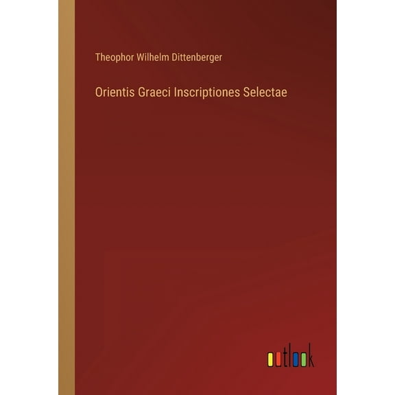 Orientis Graeci Inscriptiones Selectae (Paperback)