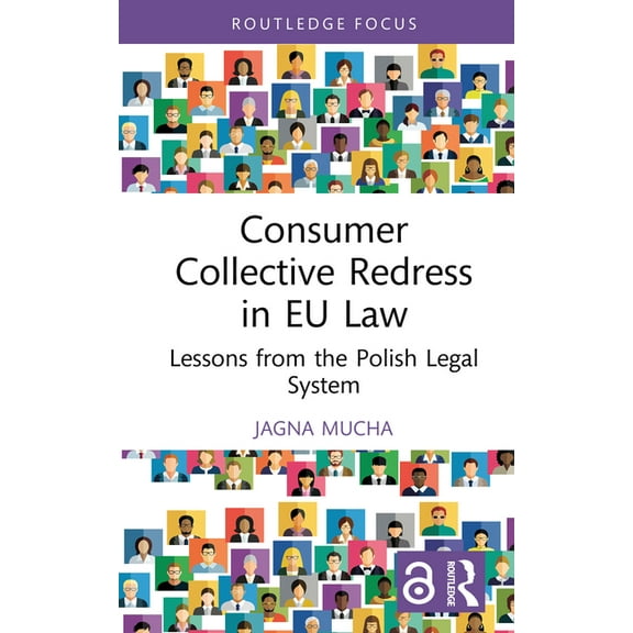 Routledge Research in EU Law Consumer Collective Redress in EU Law: Lessons from the Polish Legal System, (Hardcover)