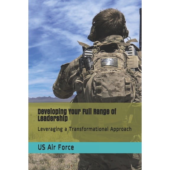 Developing Your Full Range of Leadership : Leveraging a Transformational Approach (Paperback)