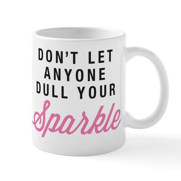 CafePress - Dull Your Sparkle Mug - 11 oz Ceramic Mug - Novelty Coffee Tea Cup