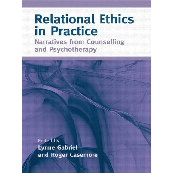 Relational Ethics in Practice: Narratives from Counselling and Psychotherapy, (Paperback)