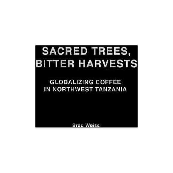 Social History of Africa Sacred Trees, Bitter Harvests: Globalizing Coffee in Northwest Tanzania, (Hardcover)