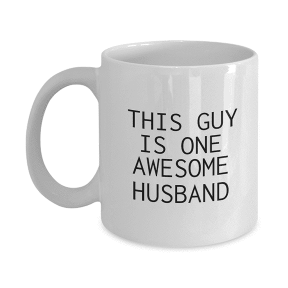 This Guy Is One Awesome Husband, Wife, Husband Coffee Mug, Anniversary Mug- White Porcelain Coffee Mug 11 Oz Funny Quotes Coffee Mug