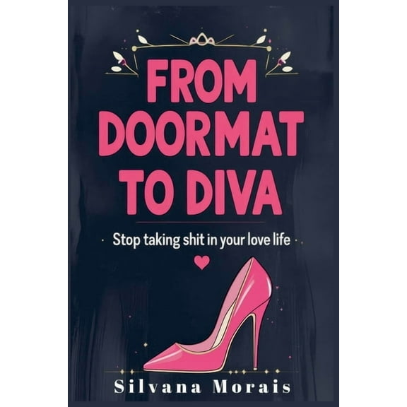 From Doormat to Diva: Stop Taking Shit in Your Love Life, (Paperback)