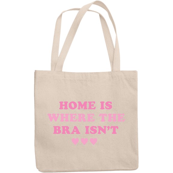 Home Is Where the Bra Isn't, Girl Quote, Sassy Girls Themed Merch Gift, 12oz Canvas Tote Bag