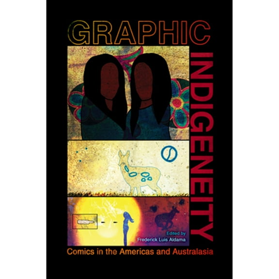 Pre-Owned Graphic Indigeneity: Comics in the Americas and Australasia (Paperback) by Frederick Luis Aldama