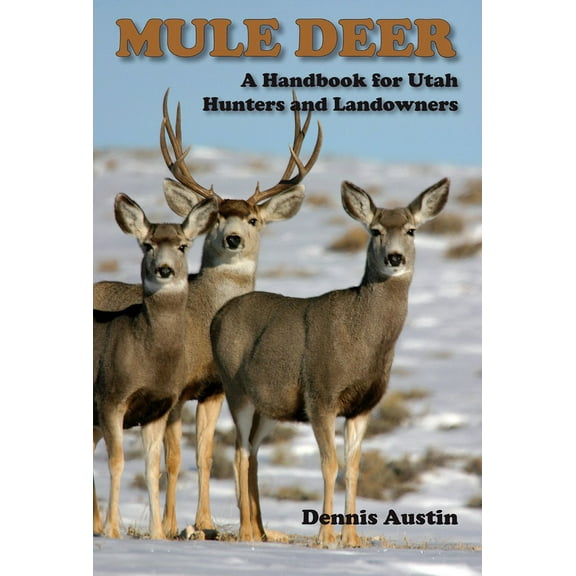 Mule Deer: A Handbook for Utah Hunters and Landowners, (Paperback)