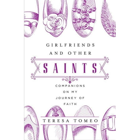 Girlfriends and Other Saints: Companions on My Journey of Faith (Paperback)