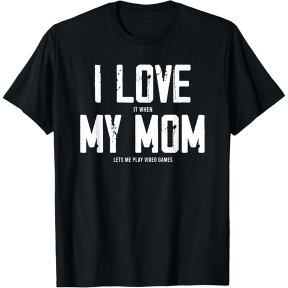 I Love It When My Mom Lets Me Play Video Games T-ShirtMen's and women's gift, black and white T-shirt, size: Extra large S-4XL