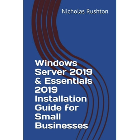 Windows Server 2019 & Essentials 2019 Installation Guide for Small Businesses - (Best Small Business Server 2019)