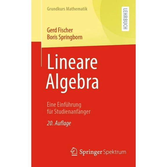 Grundkurs Mathematik Lineare Algebra: Eine EinfÃ¼hrung FÃ¼r StudienanfÃ¤nger, (Paperback)