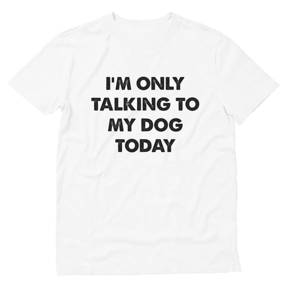 I'm Only Talking to My Dog Today Shirt Funny Introverts T-Shirt XXX-Large White