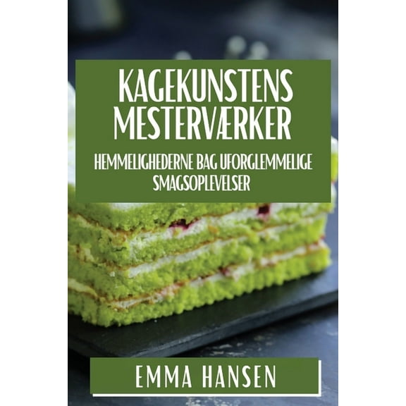 Kagekunstens Mesterværker: Hemmelighederne bag Uforglemmelige Smagsoplevelser, (Paperback)