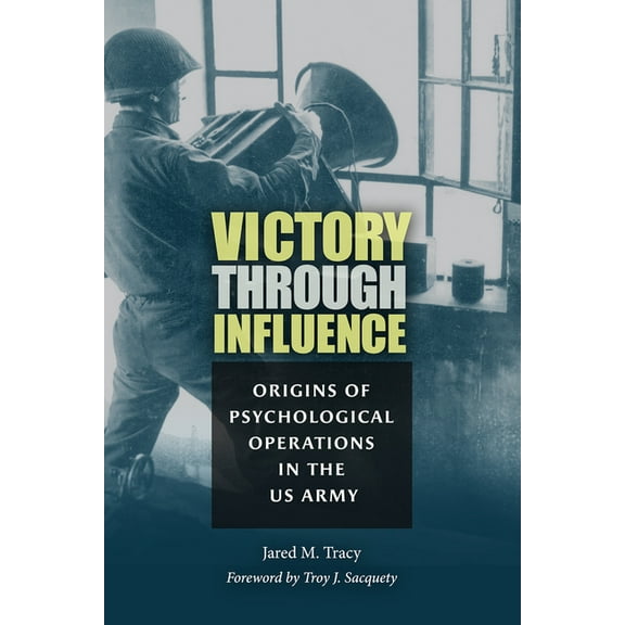 Williams-Ford Texas A&M University M Victory Through Influence: Origins of Psychological Operations in the US Army, (Hardcover)