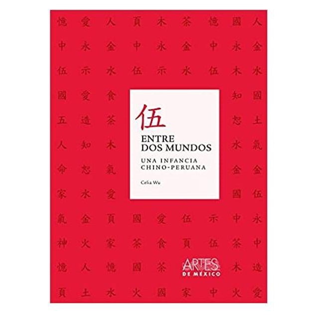 Entre Dos Mundos Una Infancia Chino-Peruana Artes De Mexico 9786074611250