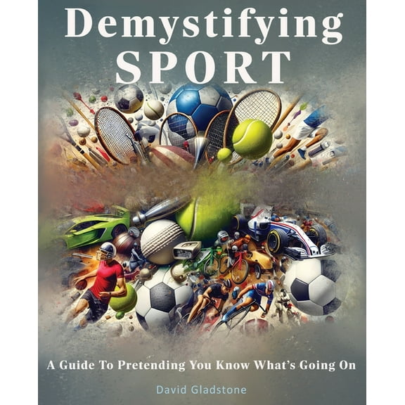 Demystifying SPORT - A Guide To Pretending You Know What's Going On, (Paperback)