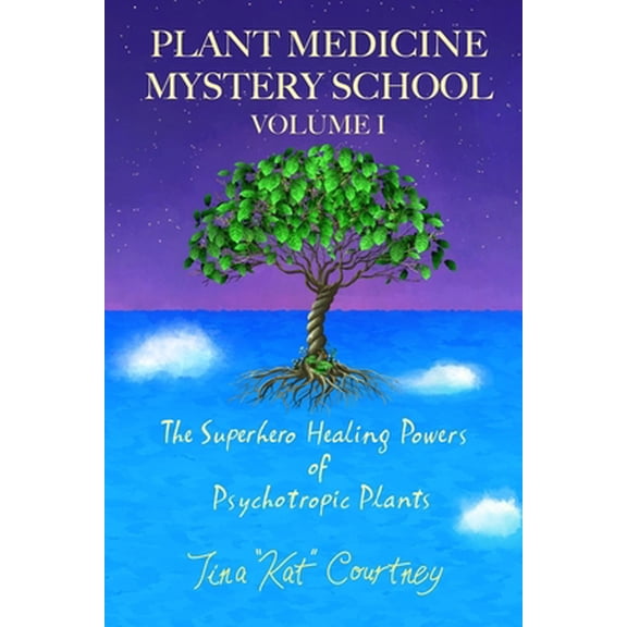 Pre-Owned Plant Medicine Mystery School Volume I: The Superhero Healing Powers of Psychotropic Plants (Paperback) by Tina Kat Courtney