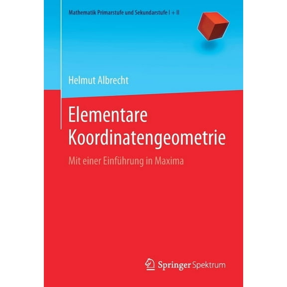 Mathematik Primarstufe Und Sekundarstufe Elementare Koordinatengeometrie: Mit Einer Einführung in Maxima, (Paperback)