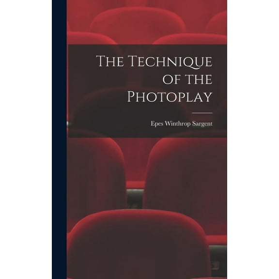 The Technique of the Photoplay, (Hardcover)