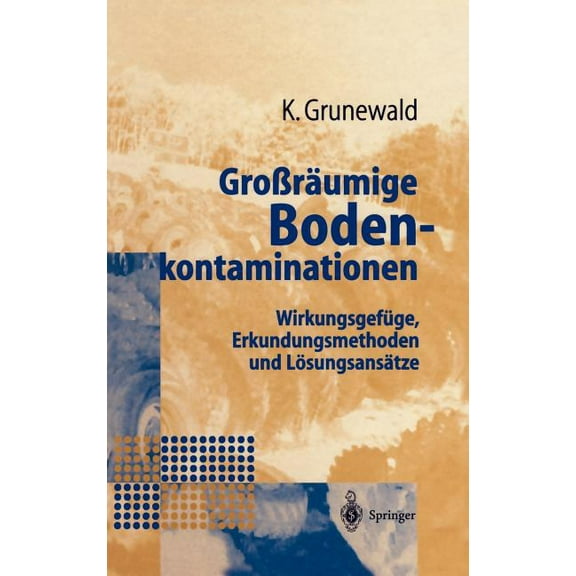 GroÃräumige Bodenkontaminationen: Wirkungsgefüge, Erkundungsmethoden Und Lösungsansätze, (Hardcover)