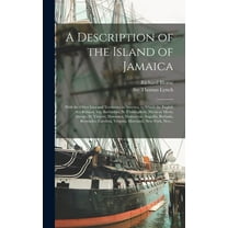 A Description of the Island of Jamaica; With the Other Isles and Territories in America, to Which the English Are Related, Viz. Barbadoes, St. Christophers, Nievis or Mevis, Antego, St. Vincent, Domin