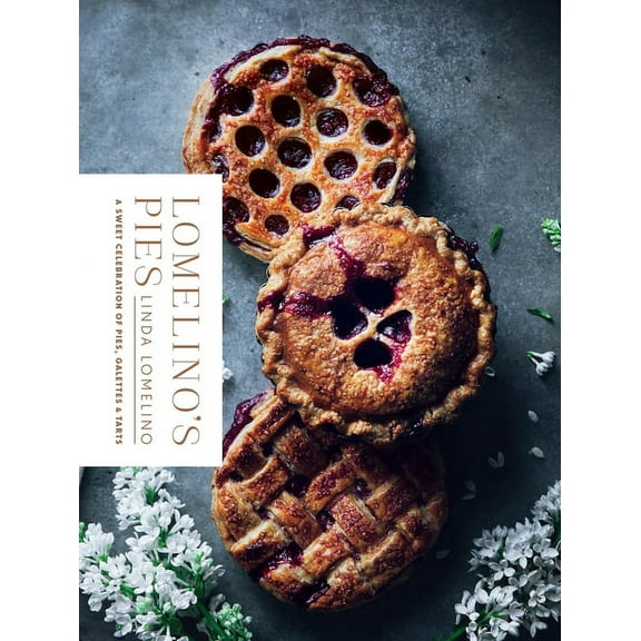 Lomelino's Pies : A Sweet Celebration of Pies, Galettes, and Tarts (Hardcover)