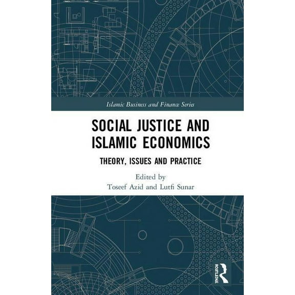 Islamic Business and Finance Social Justice and Islamic Economics: Theory, Issues and Practice, (Hardcover)