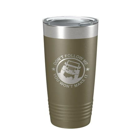 

Offroading Tumbler Don t Follow Me Travel Mug Insulated Laser Engraved Coffee Cup Mudding Gift 20 oz Olive Green