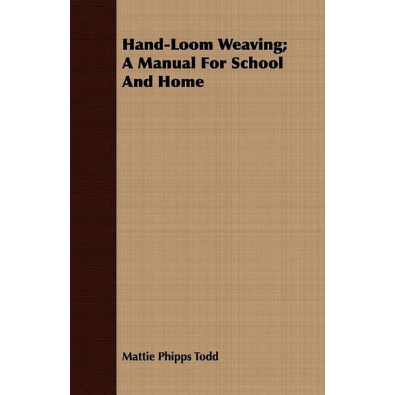 Hand-Loom Weaving; A Manual For School And Home (Paperback)