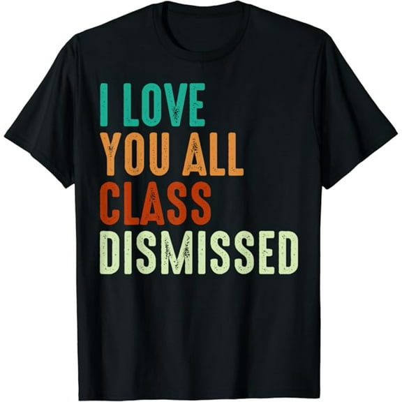 I Love You All Class Dismissed Teacher Last Day Of School T-Shirt