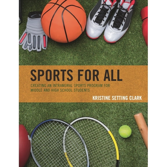Sports for All: Creating an Intramural Sports Program for Middle and High School Students, (Paperback)