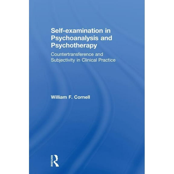 Self-Examination in Psychoanalysis and Psychotherapy: Countertransference and Subjectivity in Clinical Practice, (Hardcover)