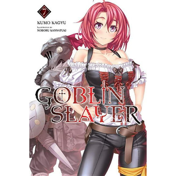 Goblin Slayer (Light Novel) Goblin Slayer, Vol. 7 (Light Novel): Volume 7, Book 7, (Paperback)