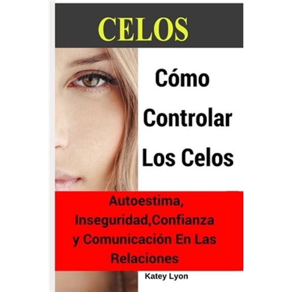 Pre-Owned Celos: C?mo Controlar Los Celos: Autoestima, Inseguridad, Confianza Y Comunicaci?n: 5 Ejercicios Pr?cticos Para Controlar Los