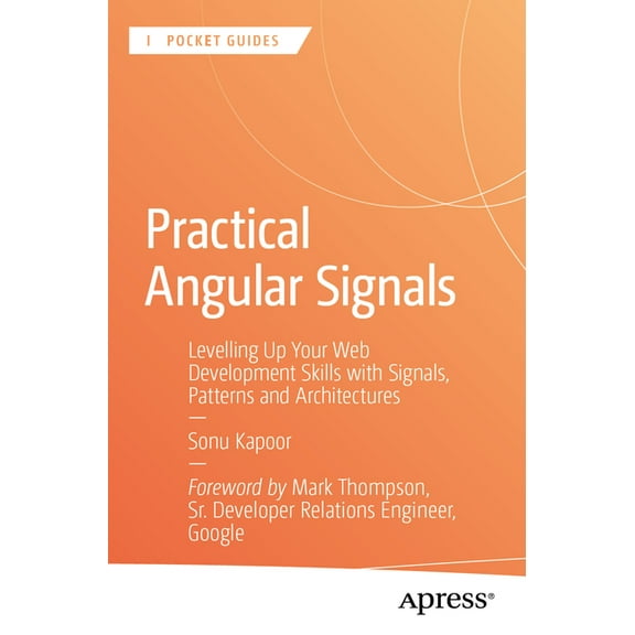 Apress Pocket Guides Practical Angular Signals: Levelling Up Your Web Development Skills with Signals, Patterns and Architectures, (Paperback)