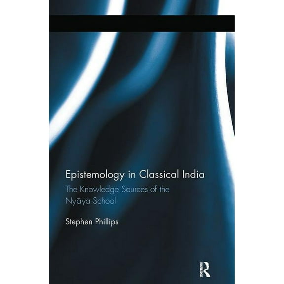 Epistemology in Classical India: The Knowledge Sources of the Nyaya School, (Hardcover)