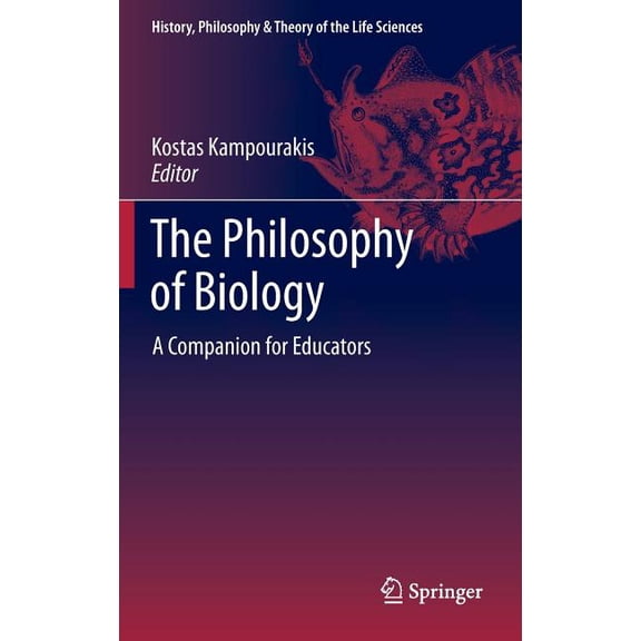 History, Philosophy and Theory of the Li The Philosophy of Biology: A Companion for Educators, Book 1, (Hardcover)