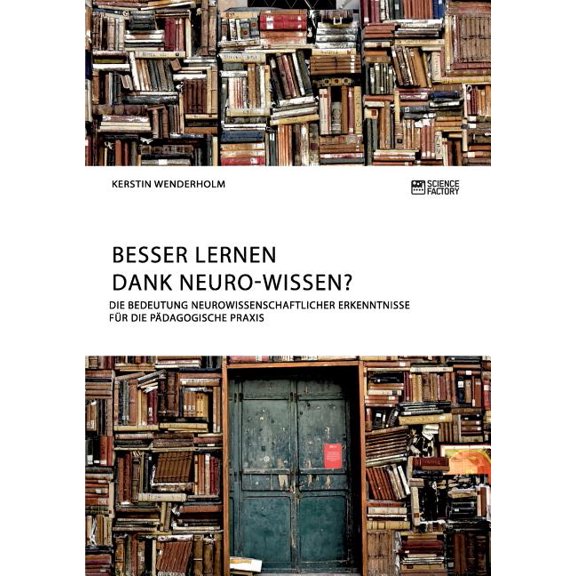 Besser lernen dank Neuro-Wissen? Die Bedeutung neurowissenschaftlicher Erkenntnisse fÃ¼r die pÃ¤dagogische Praxis, (Paperback)