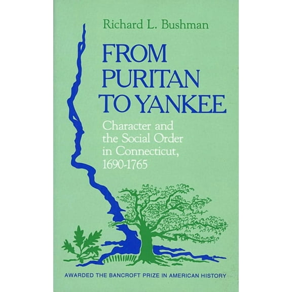 Center for the Study of the History of Liberty in America: From Puritan to Yankee: Character and the Social Order in Connecticut, 1690-1765 (Paperback)