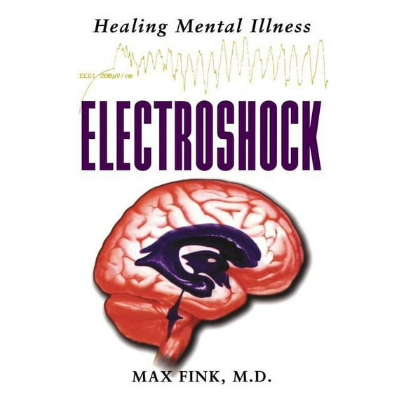 Electroshock: Healing Mental Illness, (Paperback)