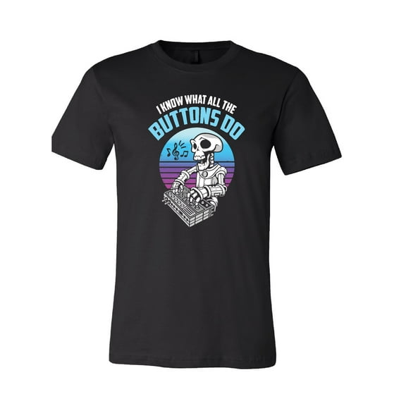 I Know What All the Buttons Do DJ T-Shirt