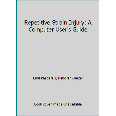 Repetitive Strain Injury: A Computer User's Guide [Hardcover - Used]