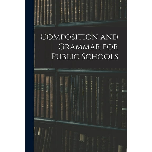 Composition and Grammar for Public Schools, (Paperback)