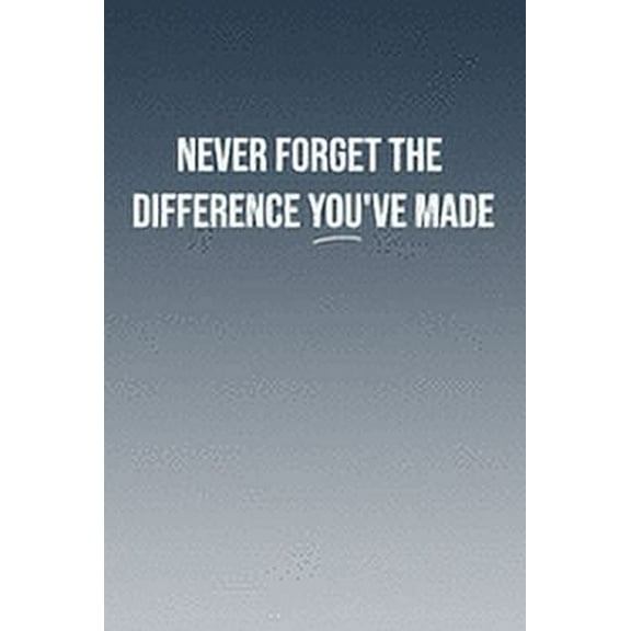 Never Forget The Difference You've Made: For That Special Positive Person (Paperback)