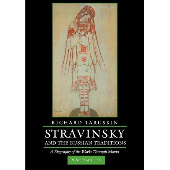 Stravinsky and the Russian Traditions, Volume Two : A Biography of the Works through Mavra (Edition 1) (Hardcover)