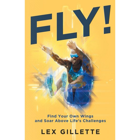 Fly!: Find Your Own Wings And Soar Above Life's Challenges, (Paperback)