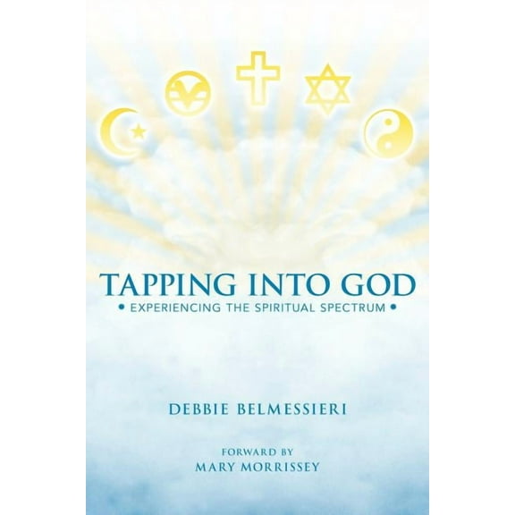 Tapping into God : Experiencing the Spiritual Spectrum