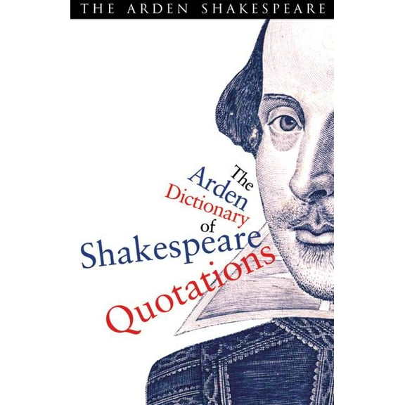 Arden Shakespeare The Arden Dictionary Of Shakespeare Quotations, (Paperback)